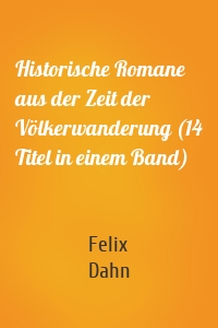 Historische Romane aus der Zeit der Völkerwanderung (14 Titel in einem Band)