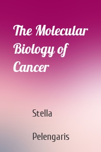 The Molecular Biology of Cancer
