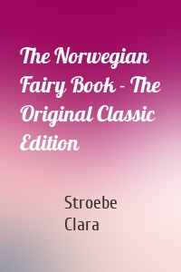 The Norwegian Fairy Book - The Original Classic Edition