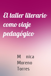 El taller literario como viaje pedagógico