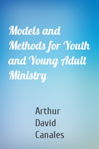 Models and Methods for Youth and Young Adult Ministry