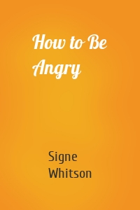 How to Be Angry