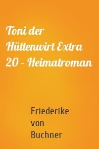 Toni der Hüttenwirt Extra 20 – Heimatroman