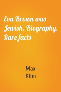 Eva Brown was Jewish. Biography. Rare facts