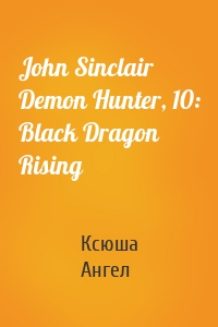 John Sinclair Demon Hunter, 10: Black Dragon Rising