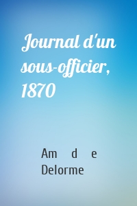 Journal d'un sous-officier, 1870