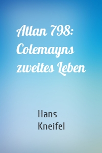 Atlan 798: Colemayns zweites Leben