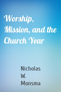 Worship, Mission, and the Church Year