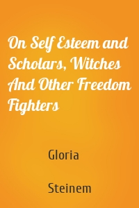 On Self Esteem and Scholars, Witches And Other Freedom Fighters