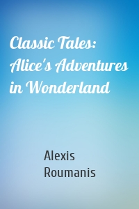 Classic Tales: Alice's Adventures in Wonderland
