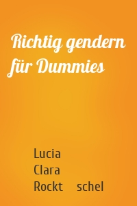 Richtig gendern für Dummies