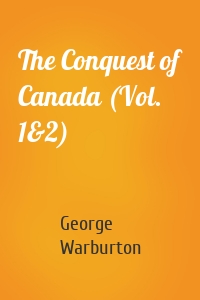 The Conquest of Canada (Vol. 1&2)