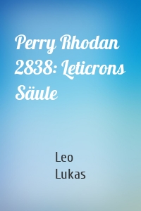 Perry Rhodan 2838: Leticrons Säule
