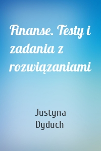 Finanse. Testy i zadania z rozwiązaniami