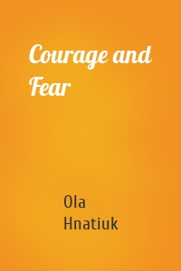 Courage and Fear