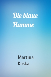 Die blaue Flamme