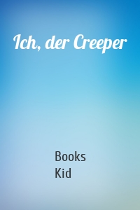 Ich, der Creeper