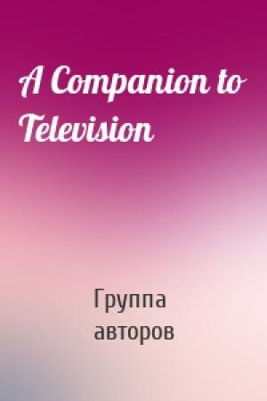 Обложка книги «A Companion to Television» — Группа авторов
