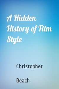 A Hidden History of Film Style