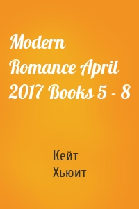 Modern Romance April 2017 Books 5 - 8