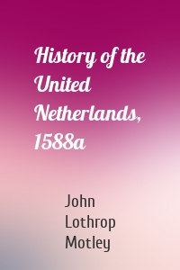 History of the United Netherlands, 1588a