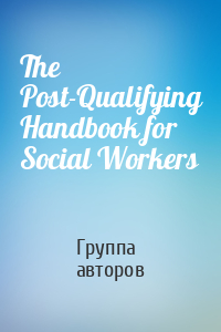 The Post-Qualifying Handbook for Social Workers