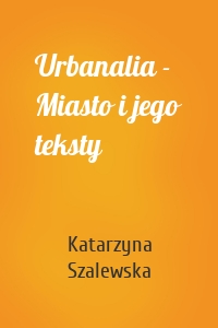 Urbanalia - Miasto i jego teksty
