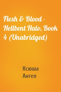 Flesh & Blood - Hellbent Halo, Book 4 (Unabridged)