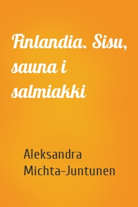 Finlandia. Sisu, sauna i salmiakki
