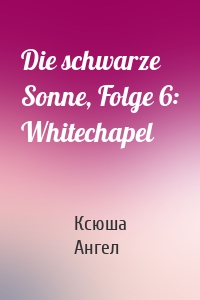 Die schwarze Sonne, Folge 6: Whitechapel