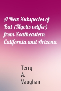 A New Subspecies of Bat (Myotis velifer) from Southeastern California and Arizona