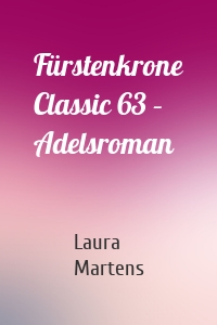 Fürstenkrone Classic 63 – Adelsroman