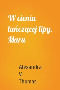 W cieniu tańczącej lipy. Maru