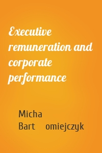 Executive remuneration and corporate performance