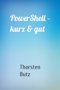 PowerShell – kurz & gut