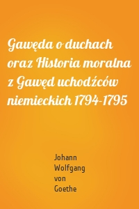 Gawęda o duchach oraz Historia moralna z Gawęd uchodźców niemieckich 1794-1795