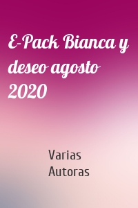 E-Pack Bianca y deseo agosto 2020