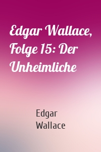 Edgar Wallace, Folge 15: Der Unheimliche