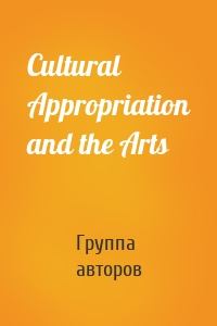 Cultural Appropriation and the Arts