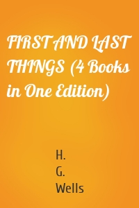 FIRST AND LAST THINGS (4 Books in One Edition)