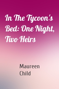 In The Tycoon's Bed: One Night, Two Heirs