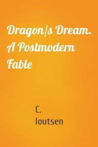 Dragon/s Dream. A Postmodern Fable