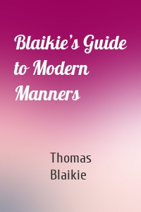 Blaikie’s Guide to Modern Manners