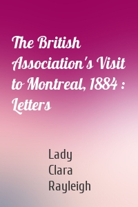 The British Association's Visit to Montreal, 1884 : Letters