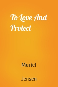 To Love And Protect