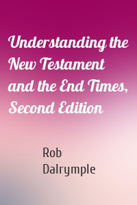 Understanding the New Testament and the End Times, Second Edition