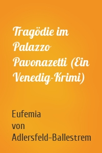 Tragödie im Palazzo Pavonazetti (Ein Venedig-Krimi)