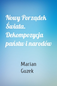 Nowy Porządek Świata. Dekompozycja państw i narodów