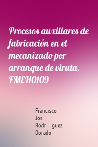 Procesos auxiliares de fabricación en el mecanizado por arranque de viruta. FMEH0109