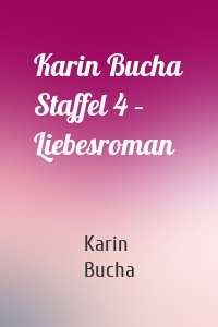 Karin Bucha Staffel 4 – Liebesroman
